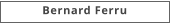 Bernard Ferru