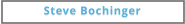 Steve Bochinger